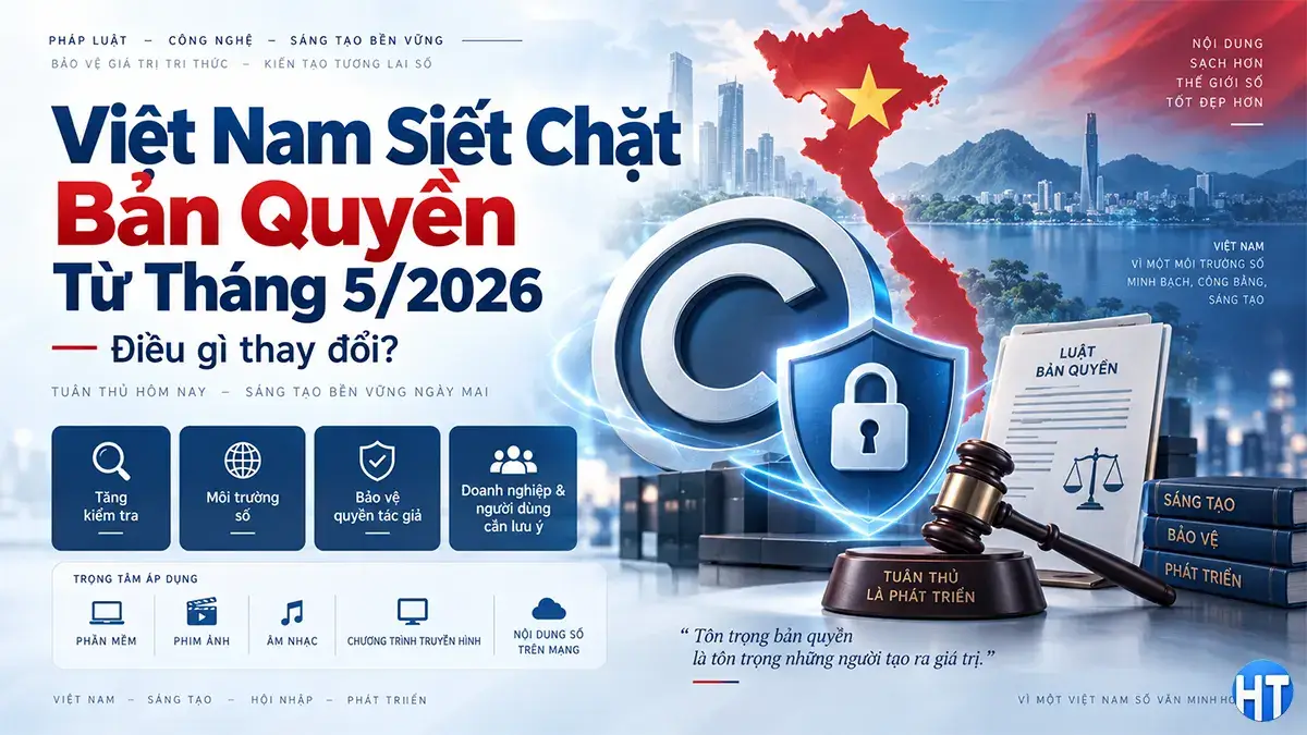 Việt Nam Siết Chặt Bản Quyền Từ Tháng 5-2026 Điều Gì Thay Đổi